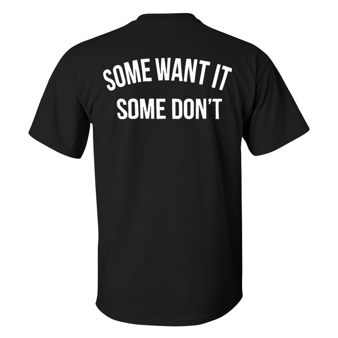 Some Want It Some Don't Print Men's T-shirt