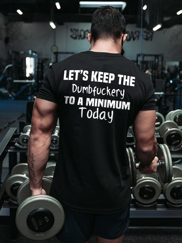Let's Keep The Dumbfuckery To A Minimum Today Print Men's T-shirt