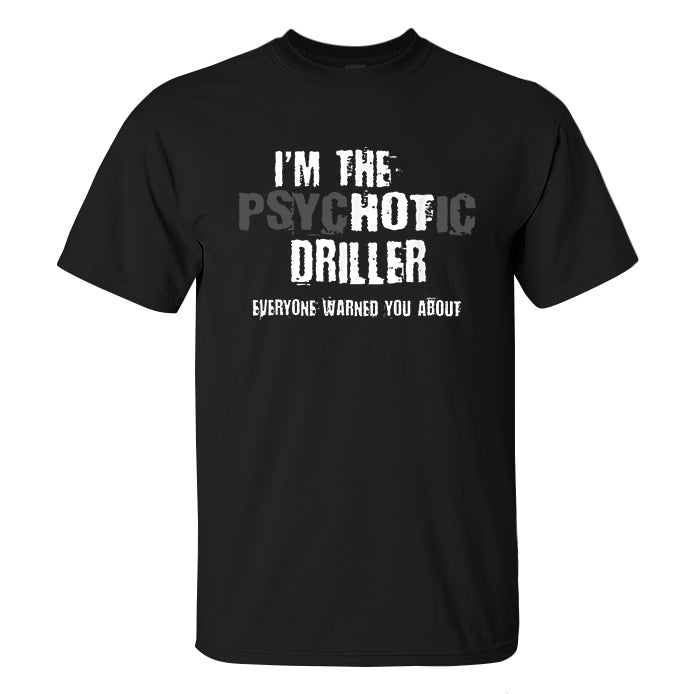 I'm The Psychotic Driller Everyone Warned You About Print Men's T-shirt