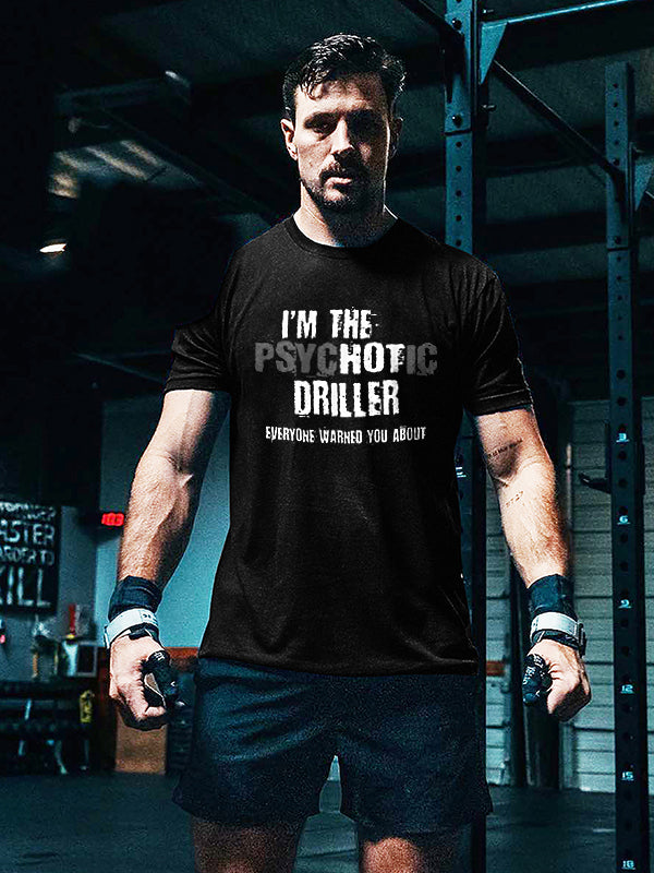 I'm The Psychotic Driller Everyone Warned You About Print Men's T-shirt