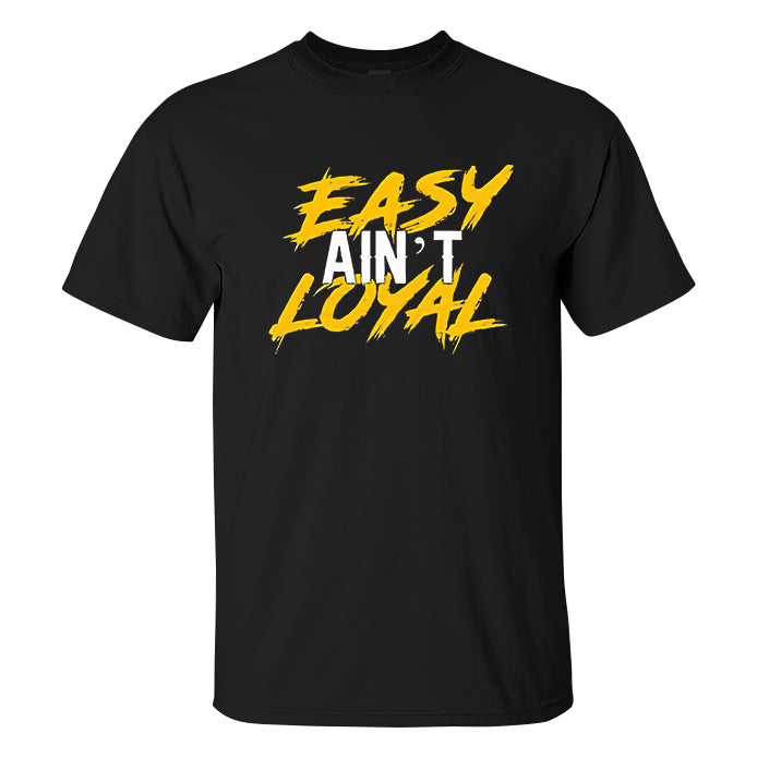 Easy Ain't Loyal Printed Men's T-shirt