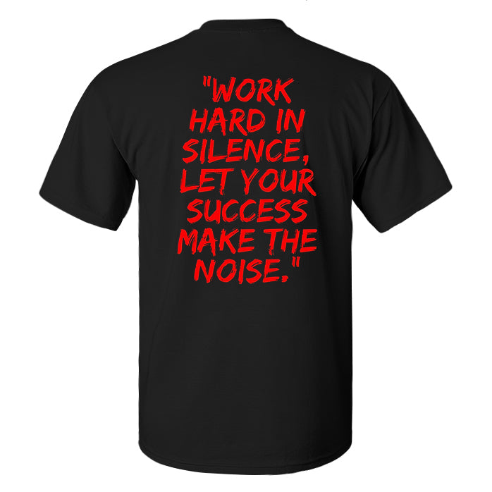 Work Hard In Silence, Let Your Success Make The Noise Printed Men's T-shirt