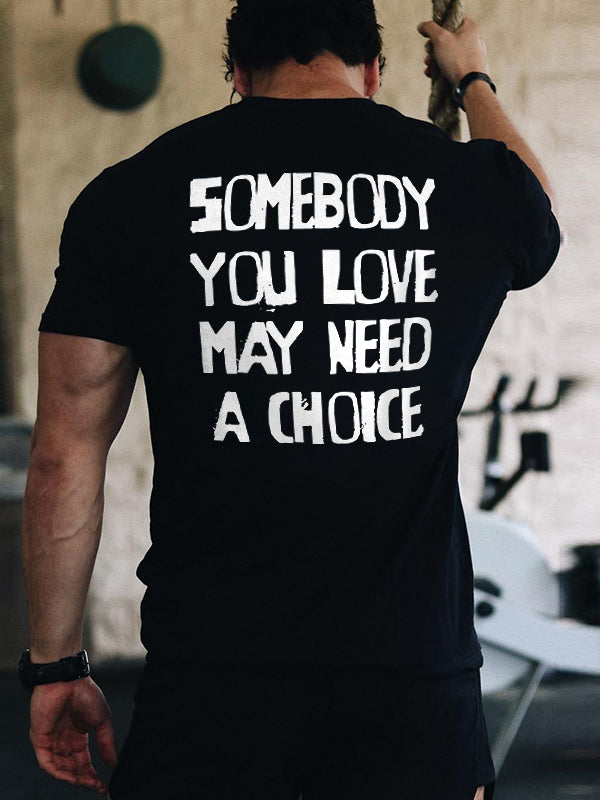 Somebody You Love May Need A Choice Printed Men's T-shirt
