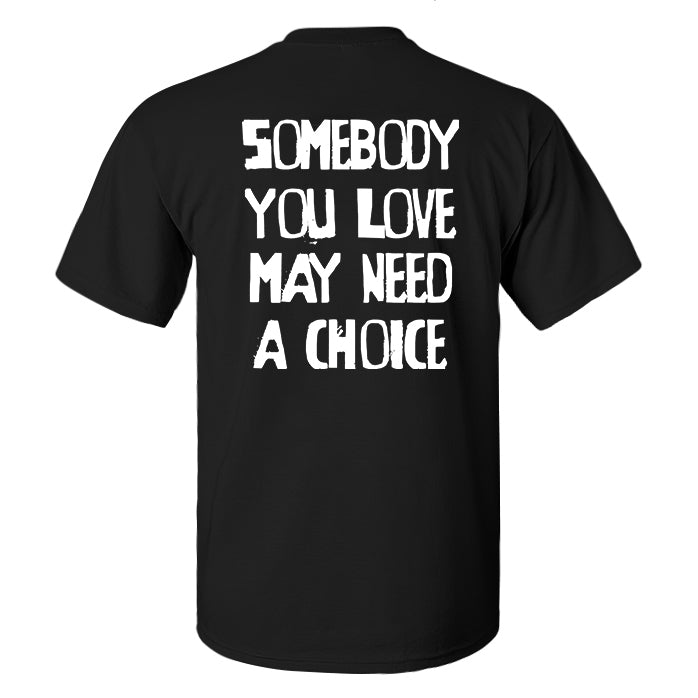 Somebody You Love May Need A Choice Printed Men's T-shirt