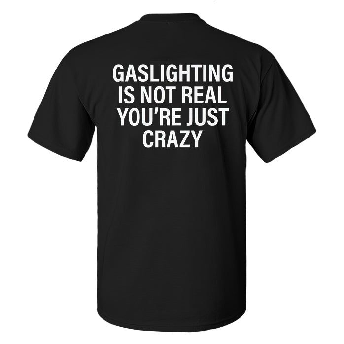 Gaslighting Is Not Real You're Just Crazy Printed Men's T-shirt