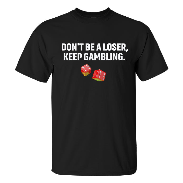 Don't Be A Loser, Keep Gambling Printed Men's T-shirt