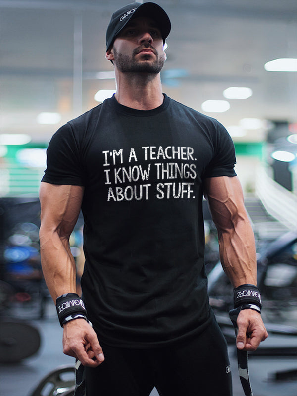 I'm A Teacher. I Know Things About Stuff Printed Men's T-shirt