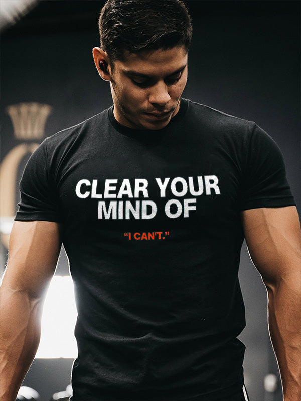 Clear Your Mind Of "I Can't" Printed Men's T-shirt