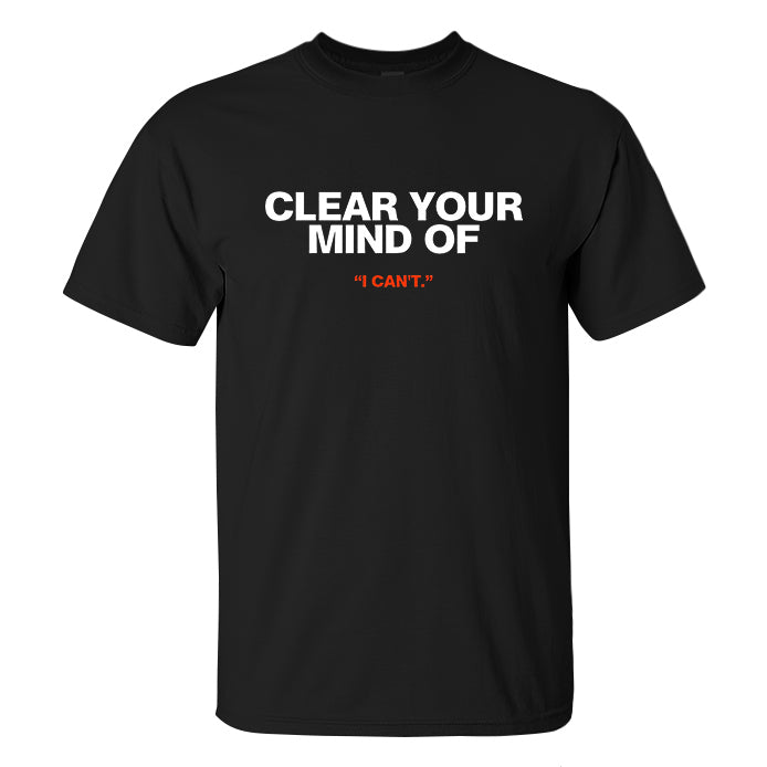 Clear Your Mind Of "I Can't" Printed Men's T-shirt