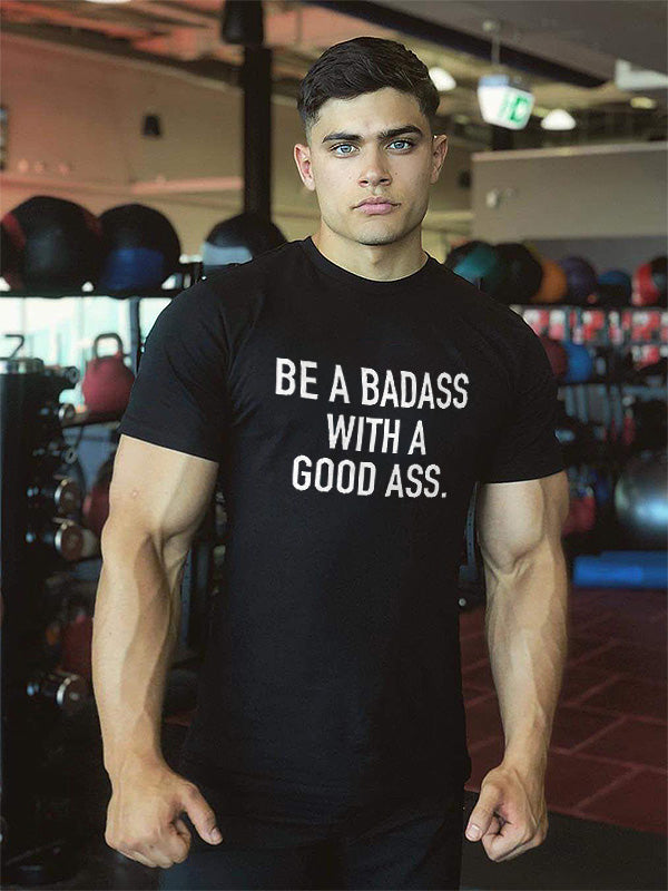 Be A Badass With A Good Ass Printed Men's T-shirt