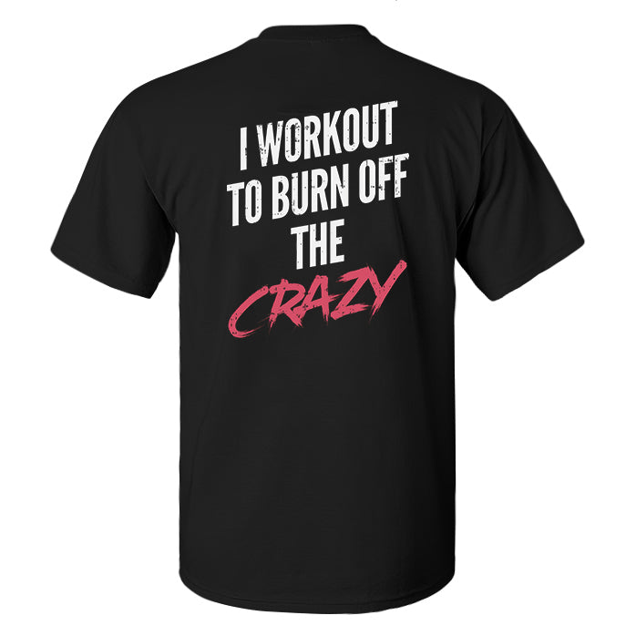 I Workout To Burn Off The Crazy Printed Men's T-shirt
