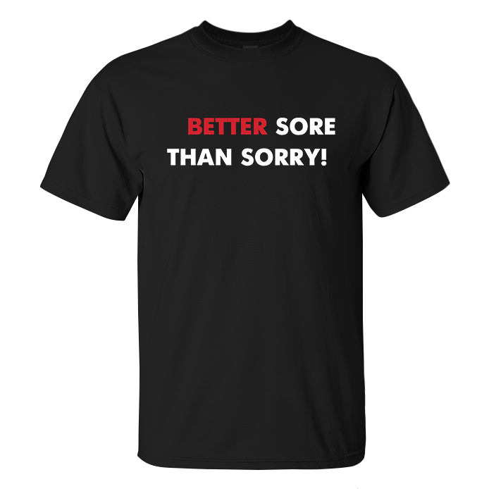 Better Sore Than Sorry! Printed Men's T-shirt