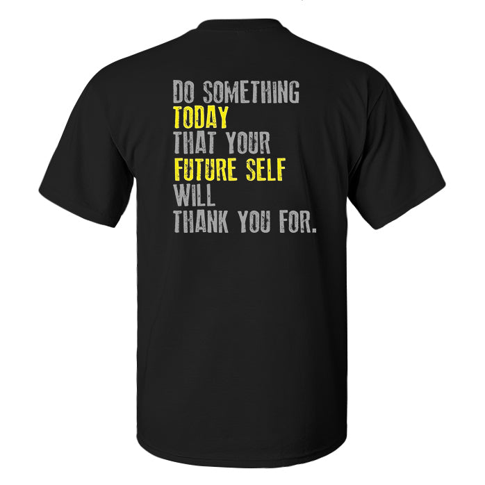 Do Something Today That Your Future Self Will Thank You For Printed Men's T-shirt