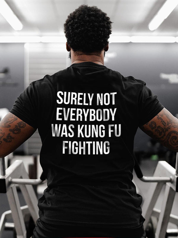 Surely Not Everybody Was Kung Fu Fighting Printed Men's T-shirt