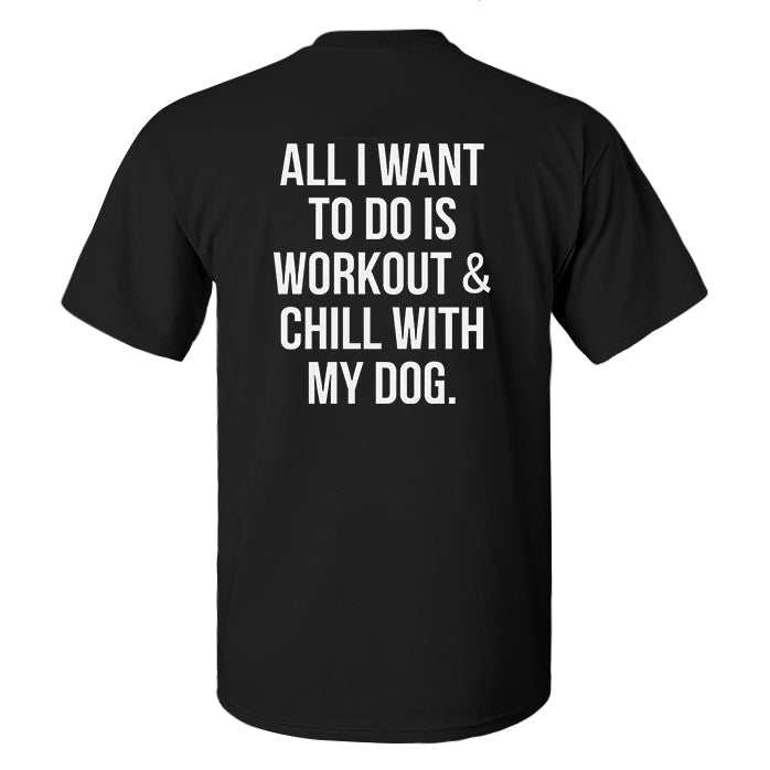 All I Want To Do Is Workout & Chill With My Dog Printed Men's T-shirt