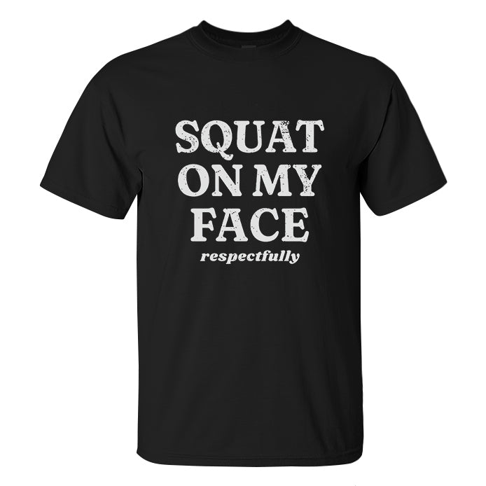 Squat On My Face Respectfully Printed Men's T-shirt