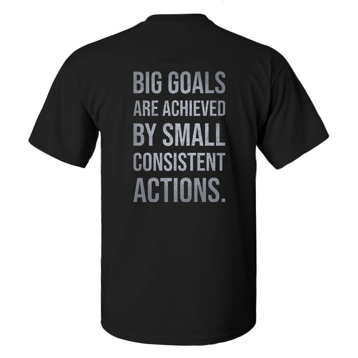 Big Goals Are Achieved By Small Consistent Actions Printed Men's T-shirt