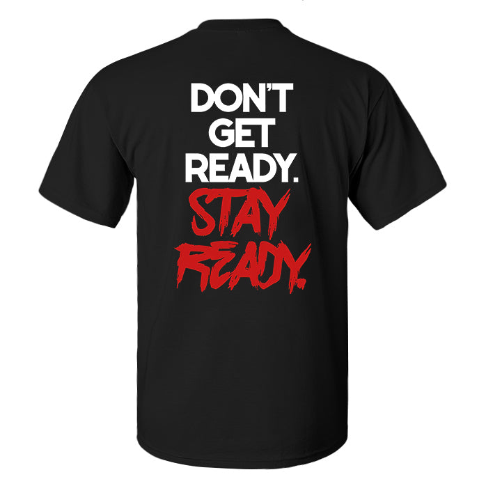 Don't Get Ready. Stay Ready Printed Men's T-shirt