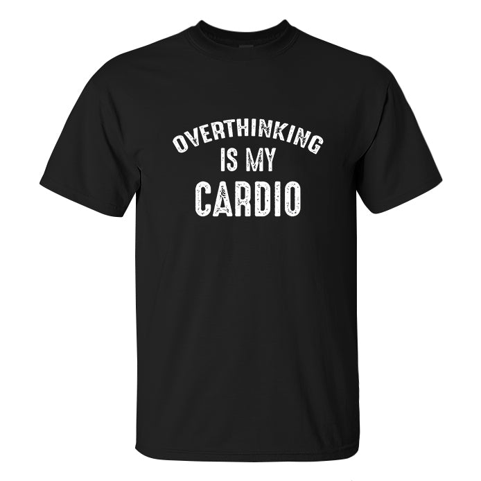 Overthinking Is My Cardio Printed Men's T-shirt