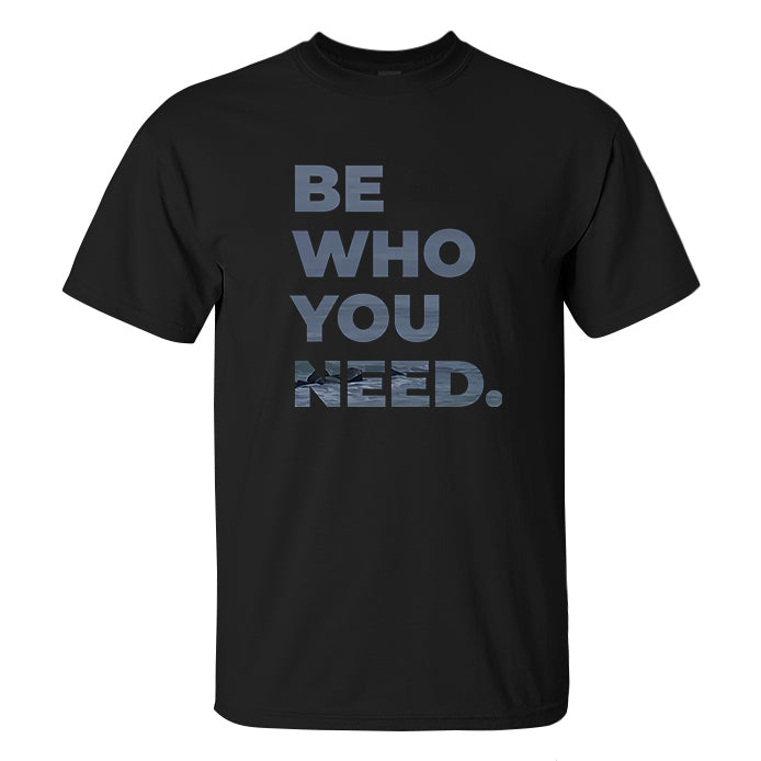 Be Who You Need Printed Men's T-shirt
