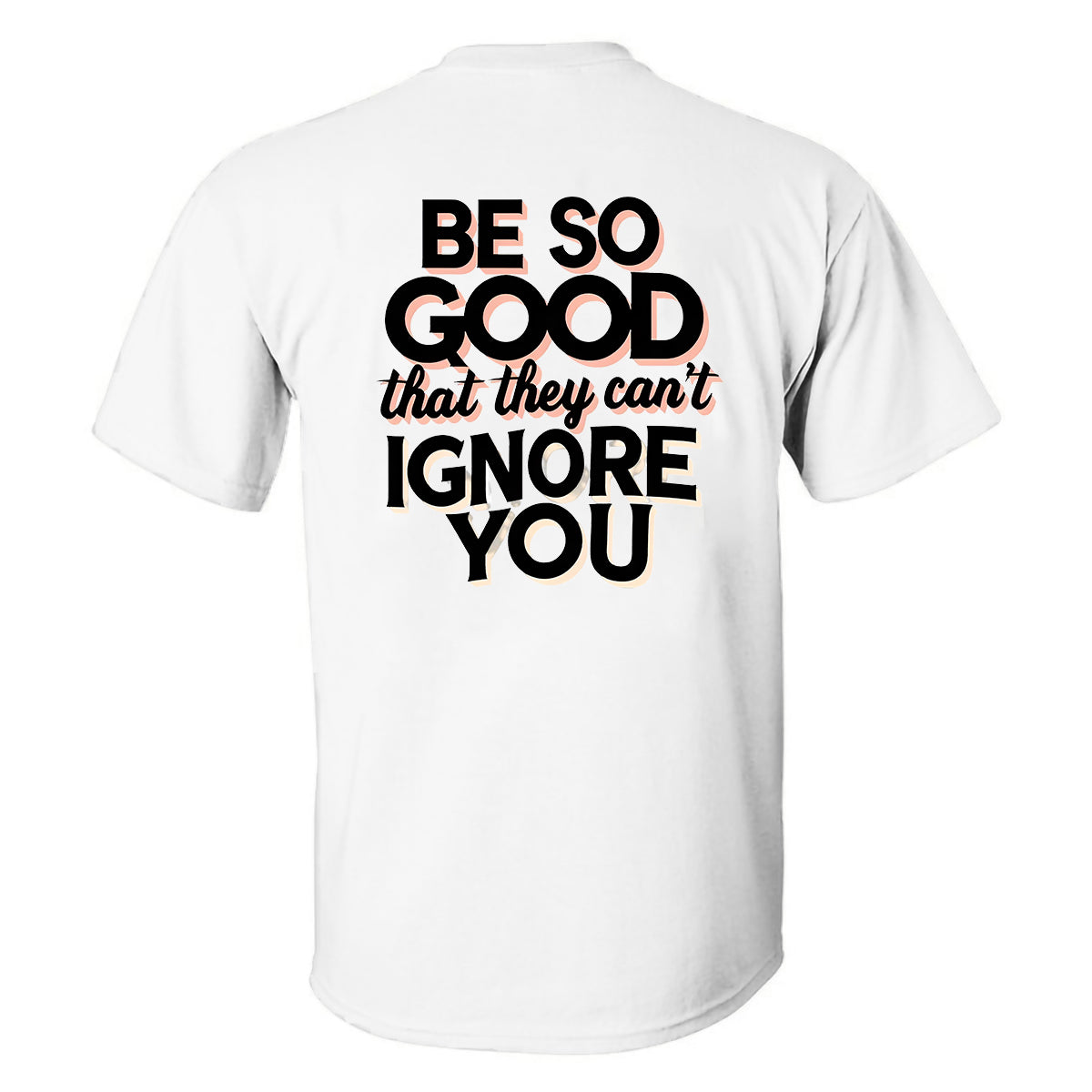 Be So Good That They Can't Ignore You Printed Men's T-shirt