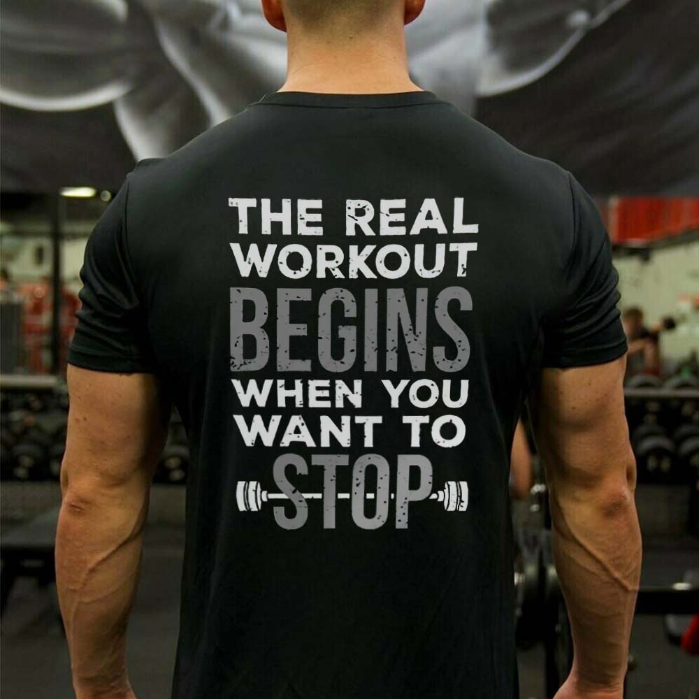 The Real Workout Begins When You Want To Stop Printed Men's T-shirt
