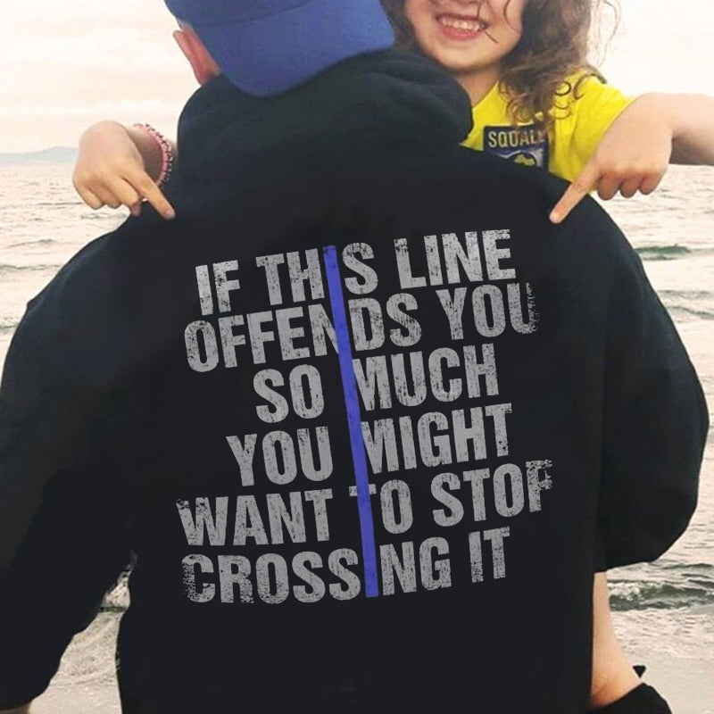 If This Line Offends You So Much You Might Want To Stop Crossing It Printed Men's Hoodie