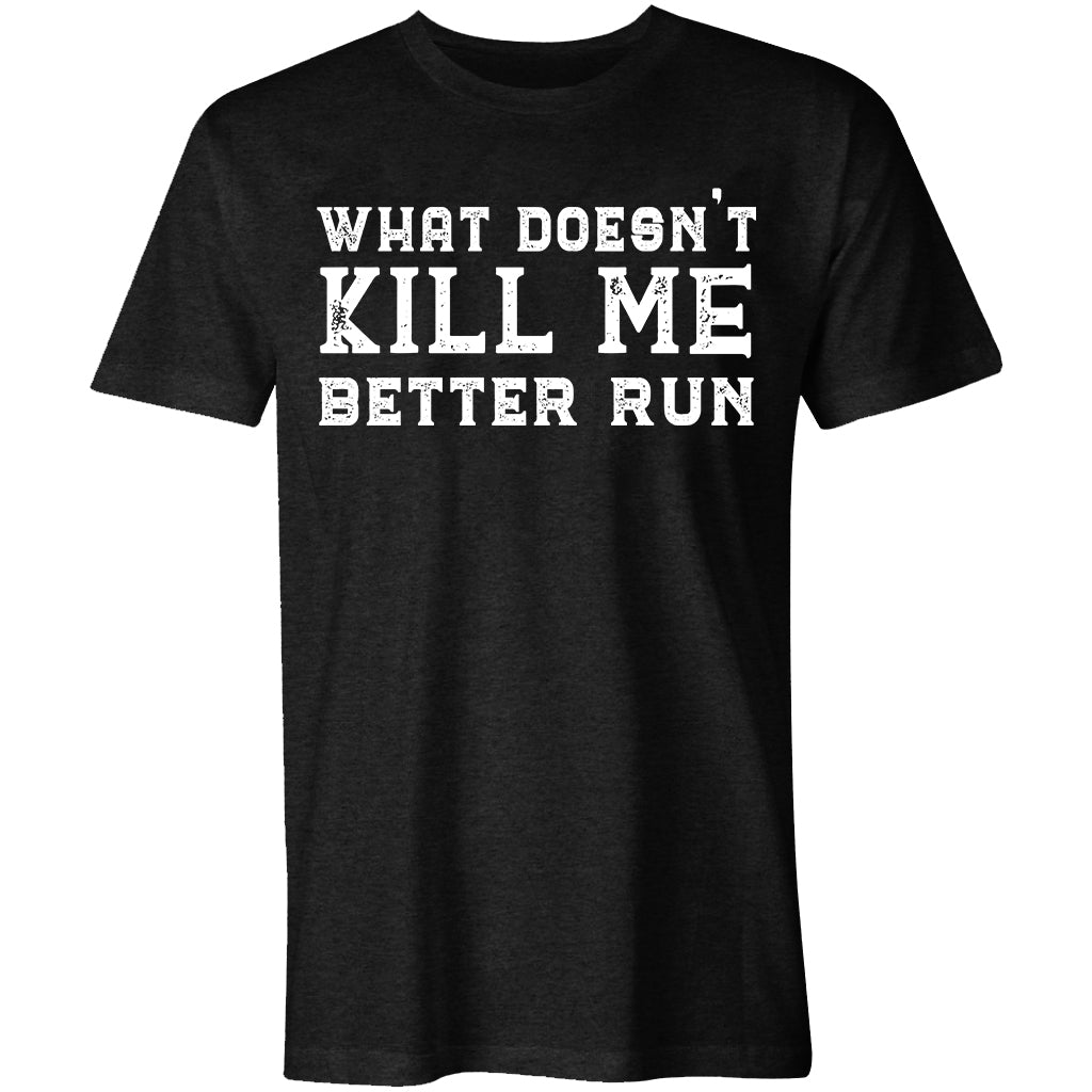 What Doesn't Kill Me Better Run Printed Men's T-shirt