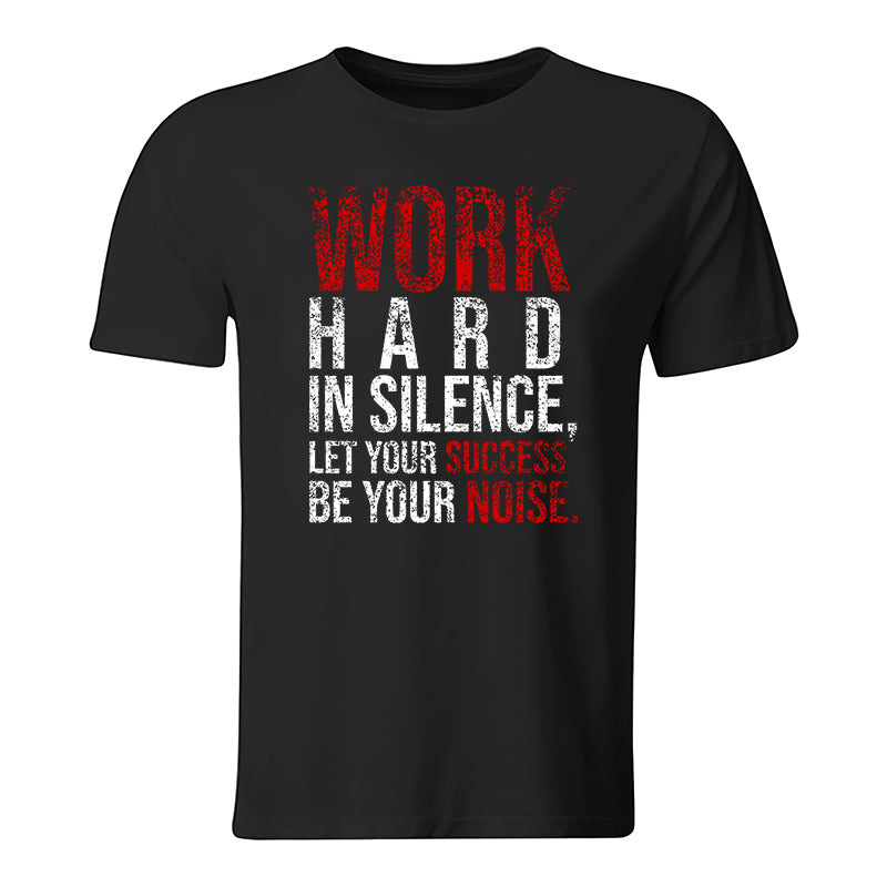 Work Hard In Silence Let Your Success Be Your Noise Printed Men's T-Shirt