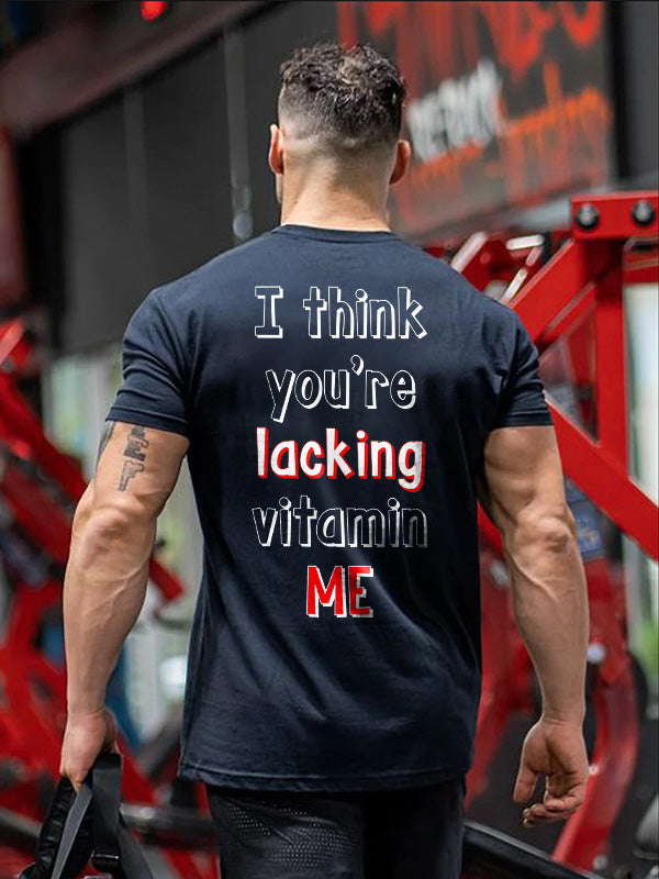 I Think You're Lacking Vitamin Me Printed T-shirt