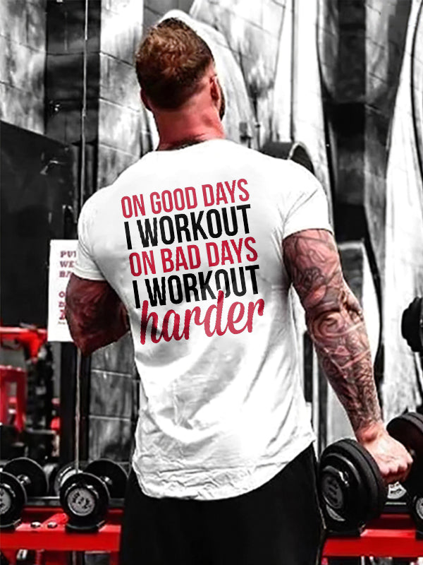 On Good Days I Workout On Bad Days I Workout Harder Printed T-shirt
