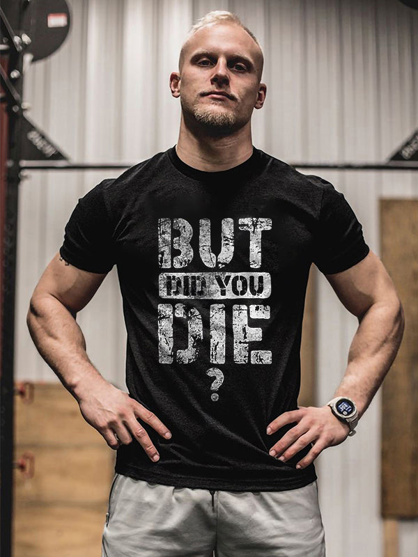 But Did You Die? Printed T-shirt