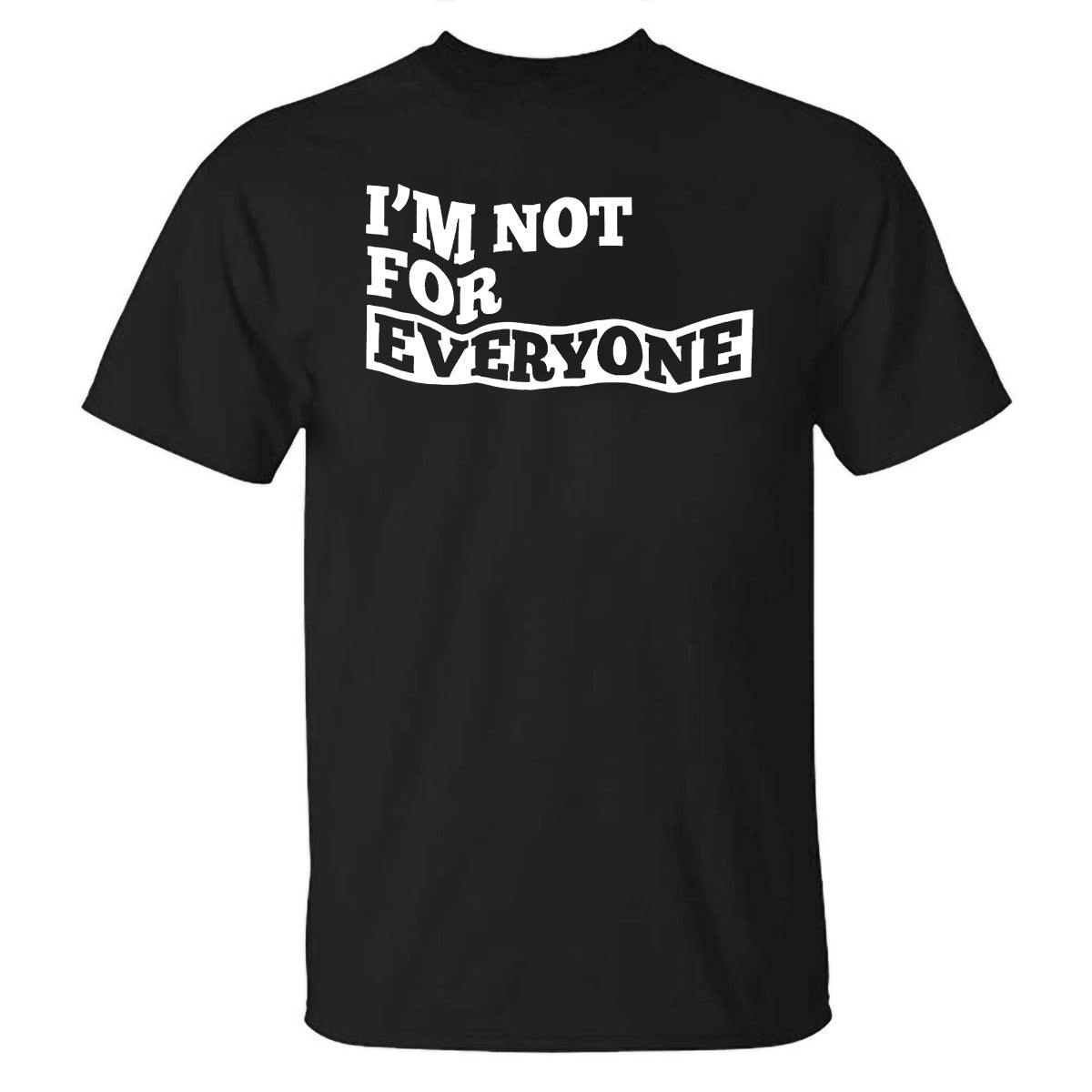 I'm Not For Everyone Printed T-shirt