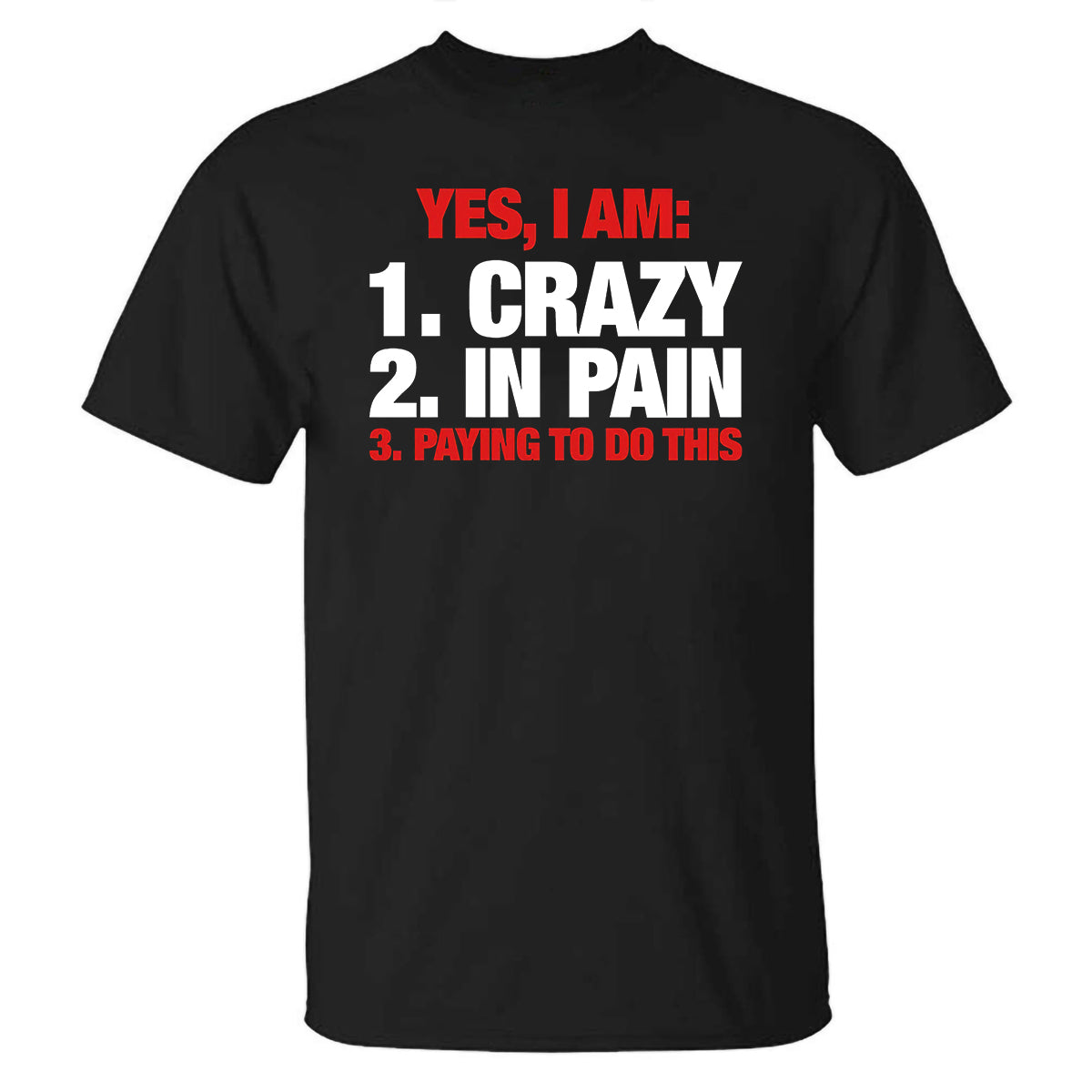 Yes, I Am:1. Crazy 2. In Pain 3. Playing To Do This Printed T-shirt