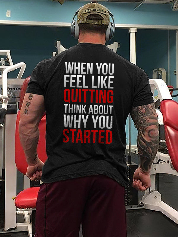 When You Feeling Quitting Think About Why You Started Printed T-shirt