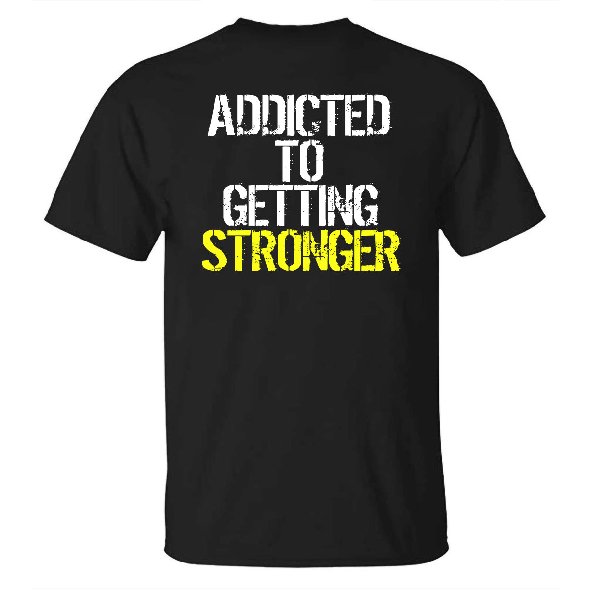 Addicted To Getting Stronger Printed T-shirt