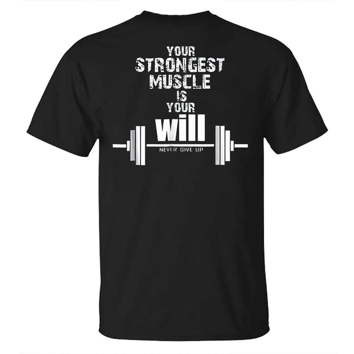 Your Strongest Muscle Is Your Will Never Give Up Printed Casual T-shirt