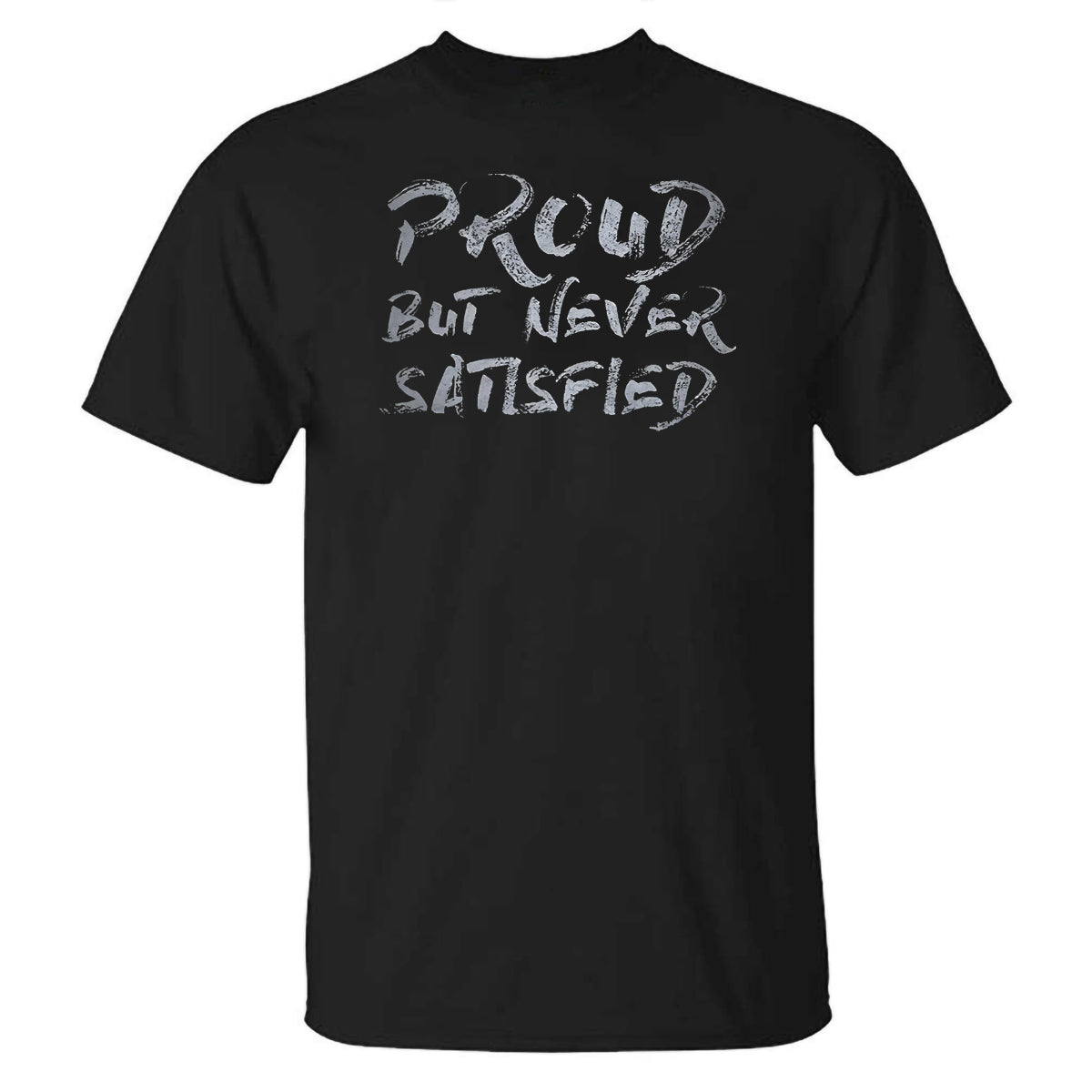 Proud But Never Satisfied Printed Casual T-shirt