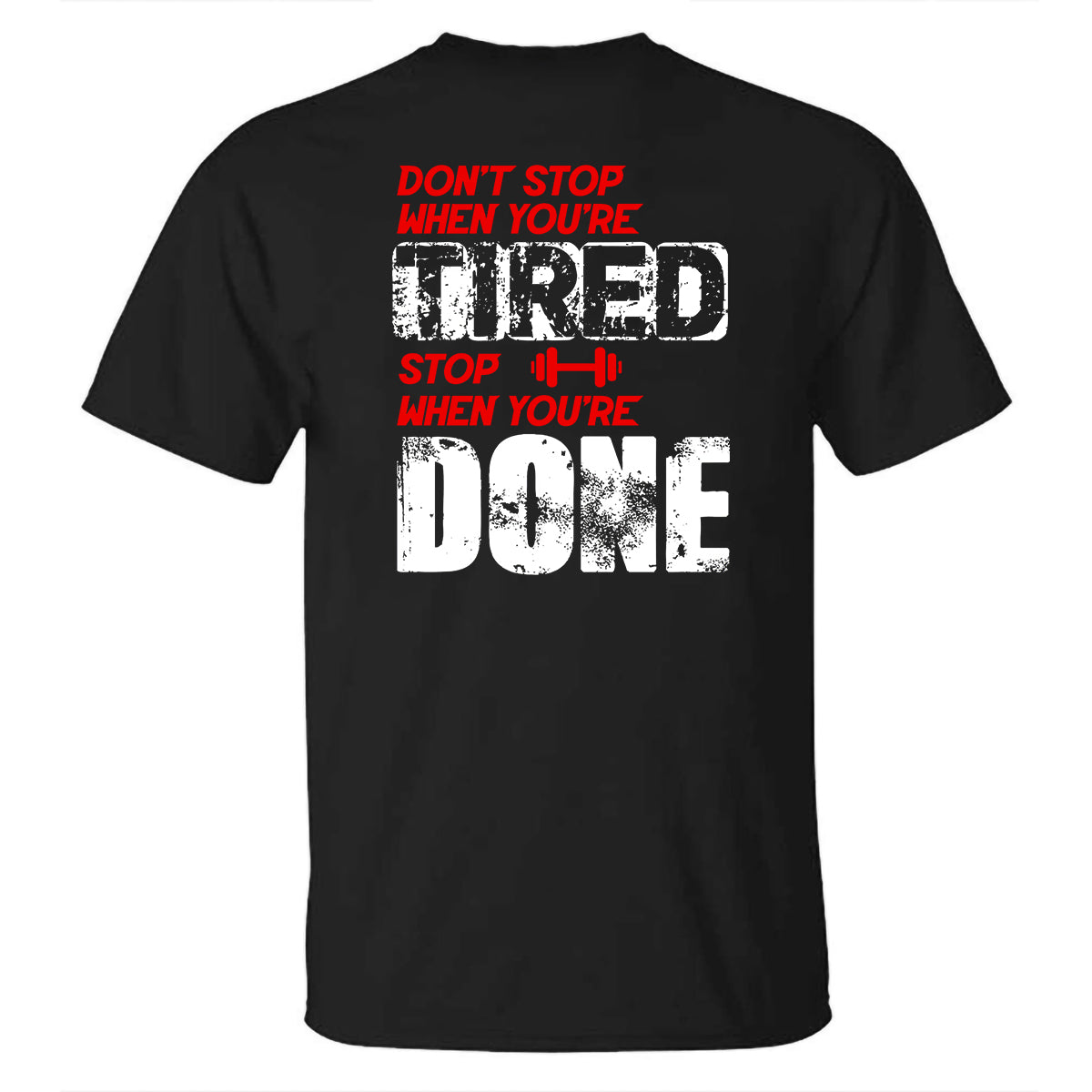 Don't Stop When You're Tired Stop When You're Done Printed T-shirt