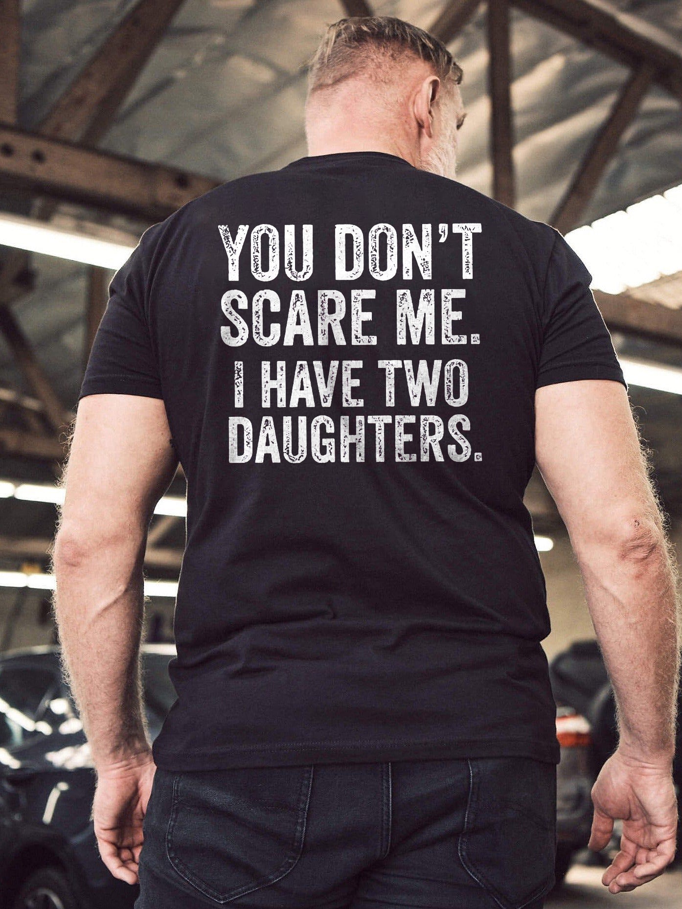 You Don't Scare Me. I Have Two Daughters Printed Men's T-shirt