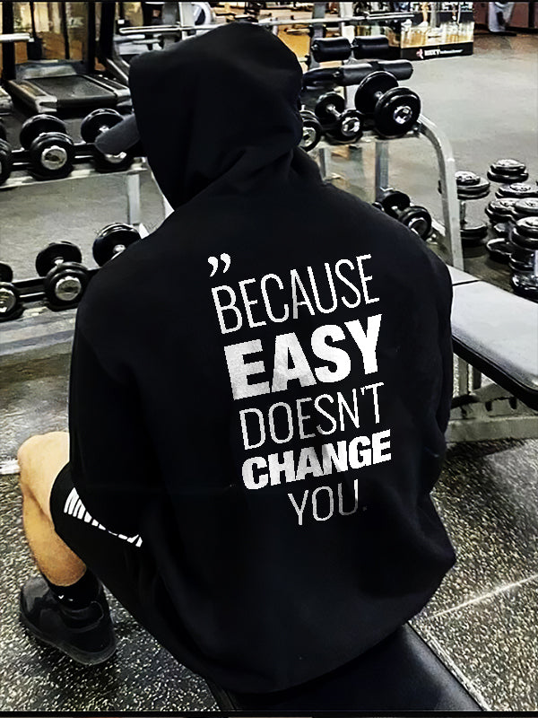 Because Easy Doesn't Change You Printed Men's Hoodie