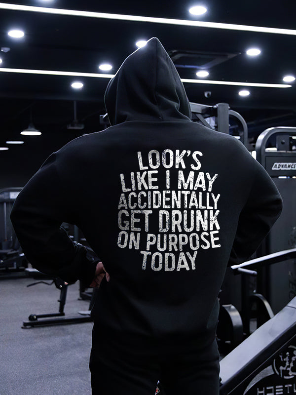 Look's Like I May Accidentally Get Drunk On Purpose Today Printed Men's Hoodie