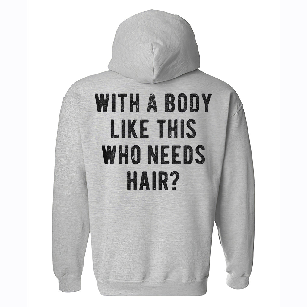 With A Body Like This Who Needs Hair? Printed Men's Hoodie