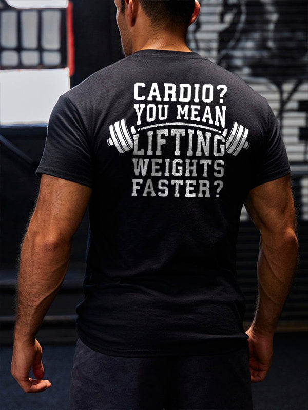 Cardio? You Mean Lifting Weights Faster? Printed Men's T-shirt