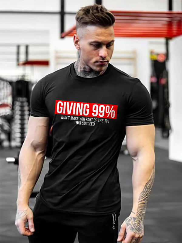 Giving 99% Won't Make You Part Of The 1% That Succeed Printed Casual Men's T-shirt