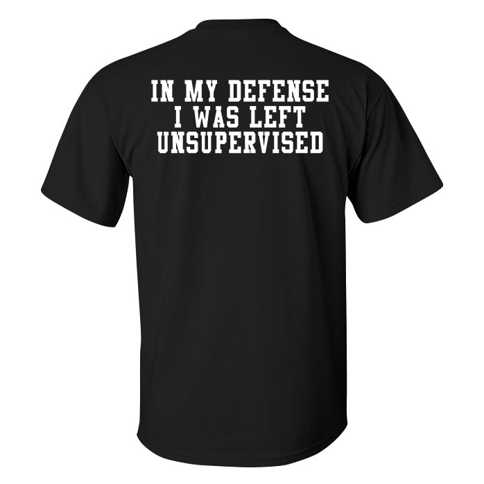 In My Defense I Was Left Unsupervised Printed Men's T-shirt
