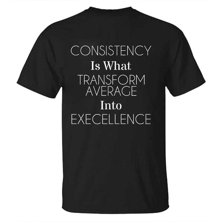 Consistency Is What Transform Average Into Excellence Printed Men's T-shirt