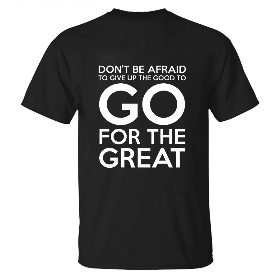 Don't Be Afraid To Give Up The Good To Go For The Great Printed Men's T-shirt