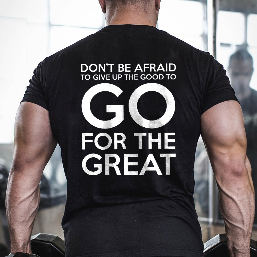 Don't Be Afraid To Give Up The Good To Go For The Great Printed Men's T-shirt