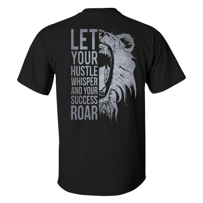 Let Your Hustle Whisper And Your Success Roar Printed Men's T-shirt